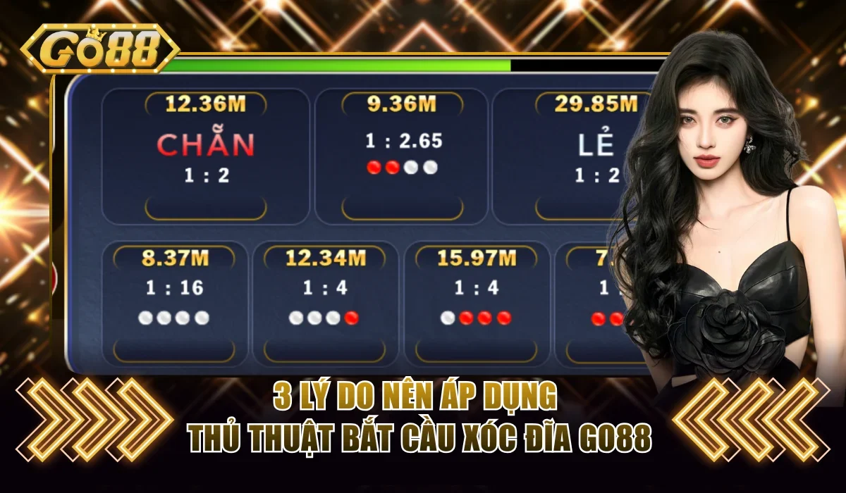 3 lý do nên áp dụng thủ thuật bắt cầu xóc đĩa Go88