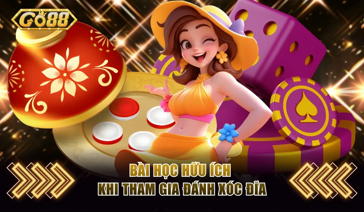 Bài học hữu ích khi tham gia đánh Xóc Đĩa