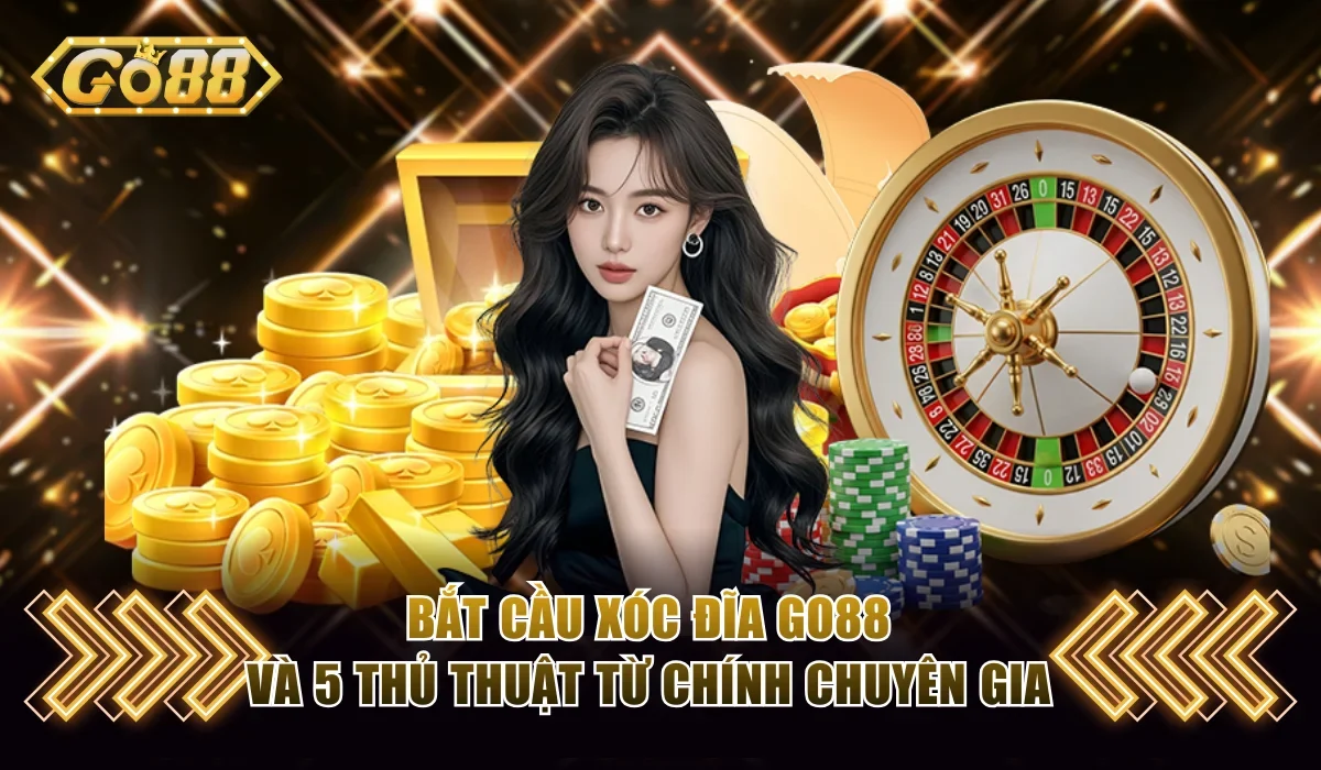 Bắt cầu xóc đĩa Go88