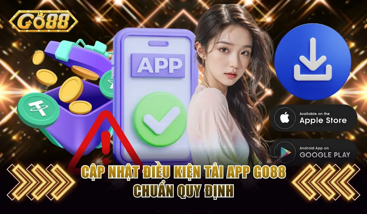 Cập nhật điều kiện tải app Go88 chuẩn quy định