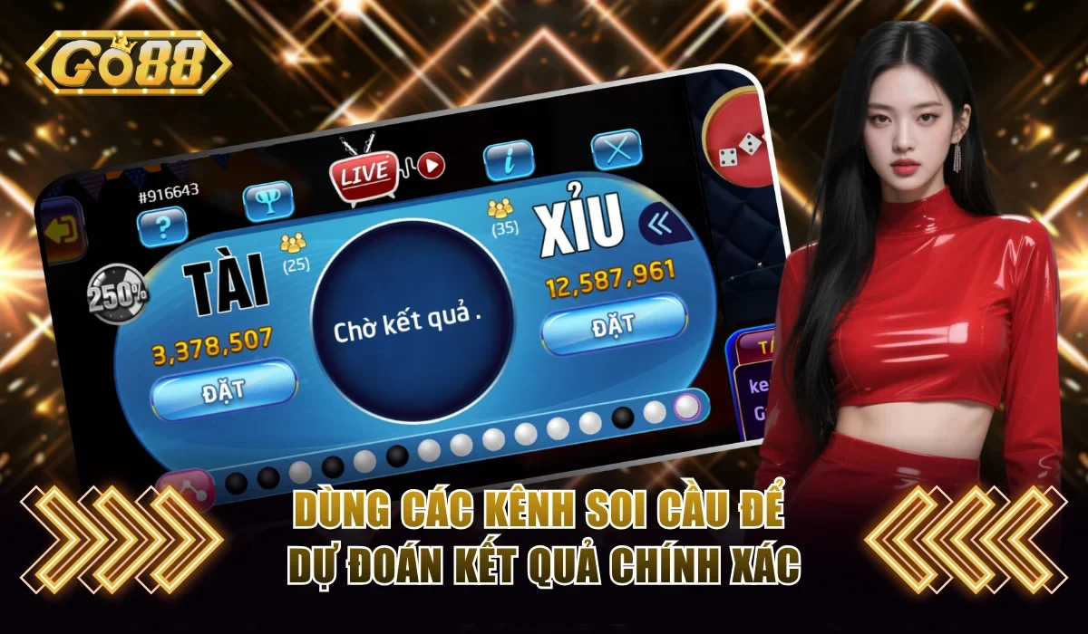 Dùng các kênh soi cầu để dự đoán kết quả chính xác