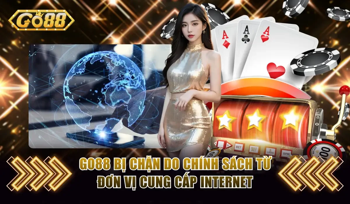 Go88 bị chặn do chính sách từ đơn vị cung cấp internet