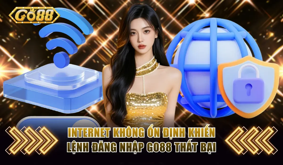 internet khong on dinh khien lenh dang nhap go88 that bai