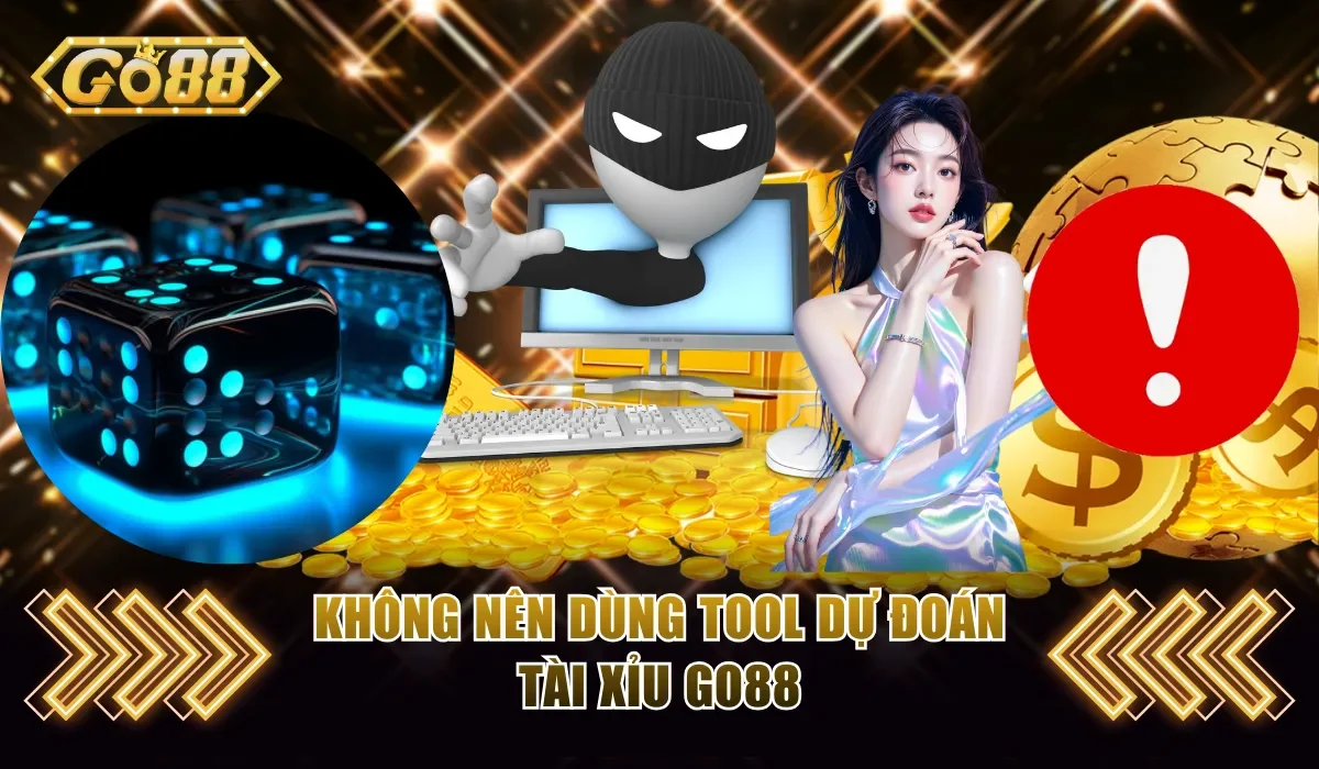 Không nên dùng tool dự đoán tài xỉu Go88