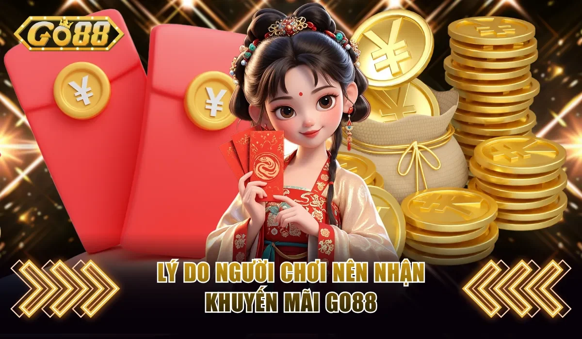 Lý do người chơi nên nhận khuyến mãi Go88