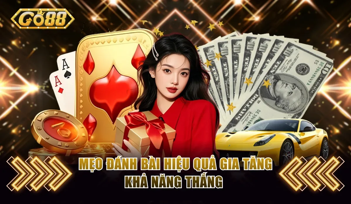 Mẹo đánh bài hiệu quả gia tăng khả năng thắng 