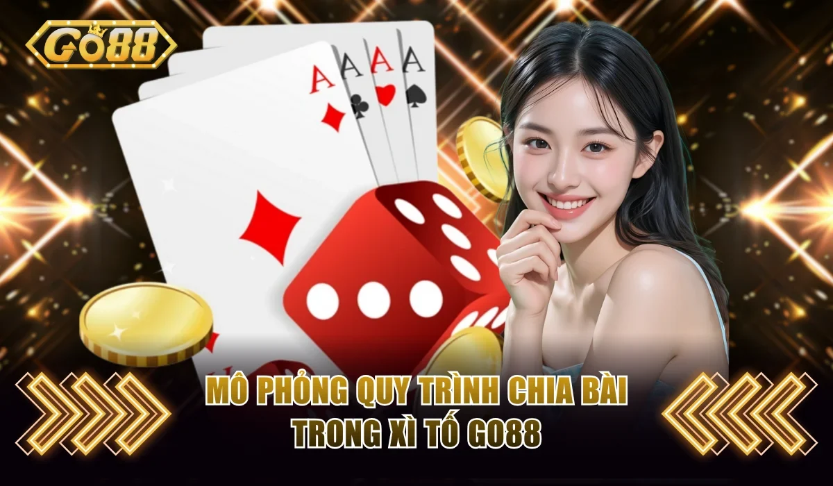 Mô phỏng quy trình chia bài trong Xì Tố Go88