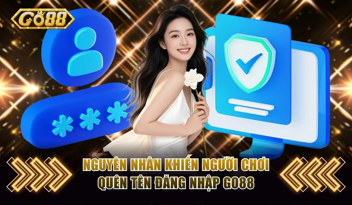 Nguyên nhân khiến người chơi quên tên đăng nhập Go88