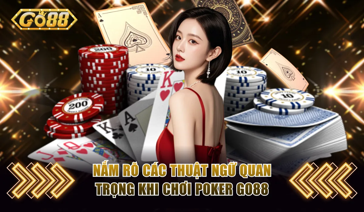 Những thuật ngữ quan trọng trong Poker Go88