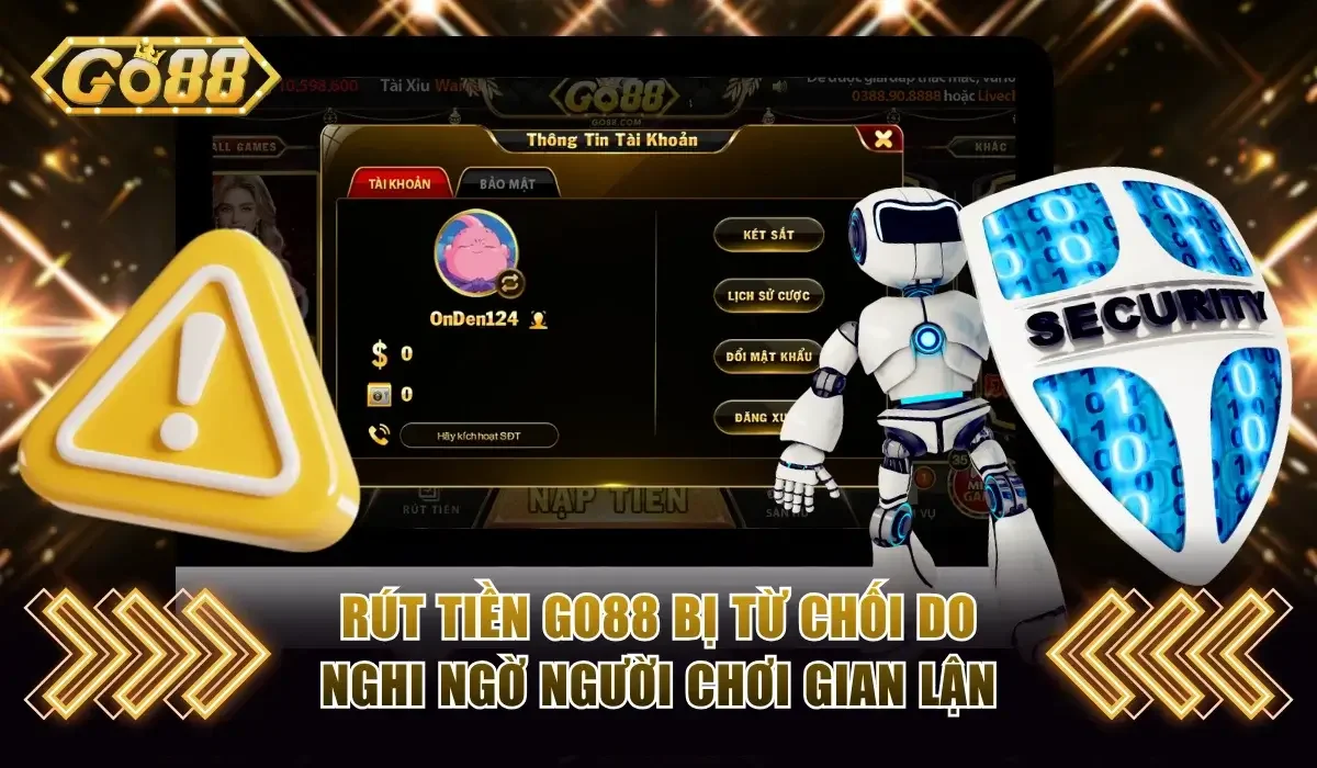 Rút tiền Go88 bị từ chối do nghi ngờ gian lận