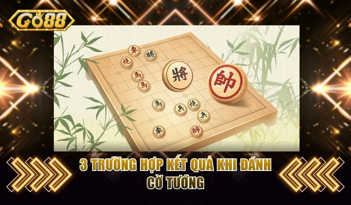 3 trường hợp kết quả khi đánh cờ tướng