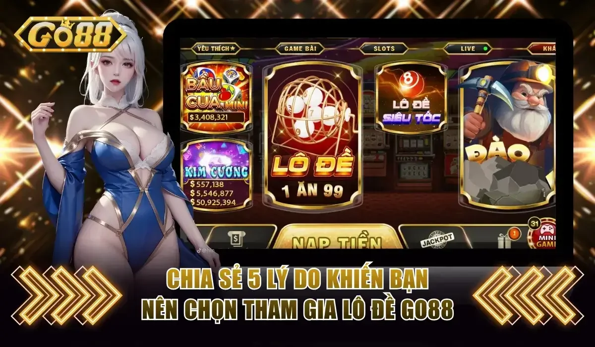 5 lý do bạn nên trải nghiệm lô đề Go88