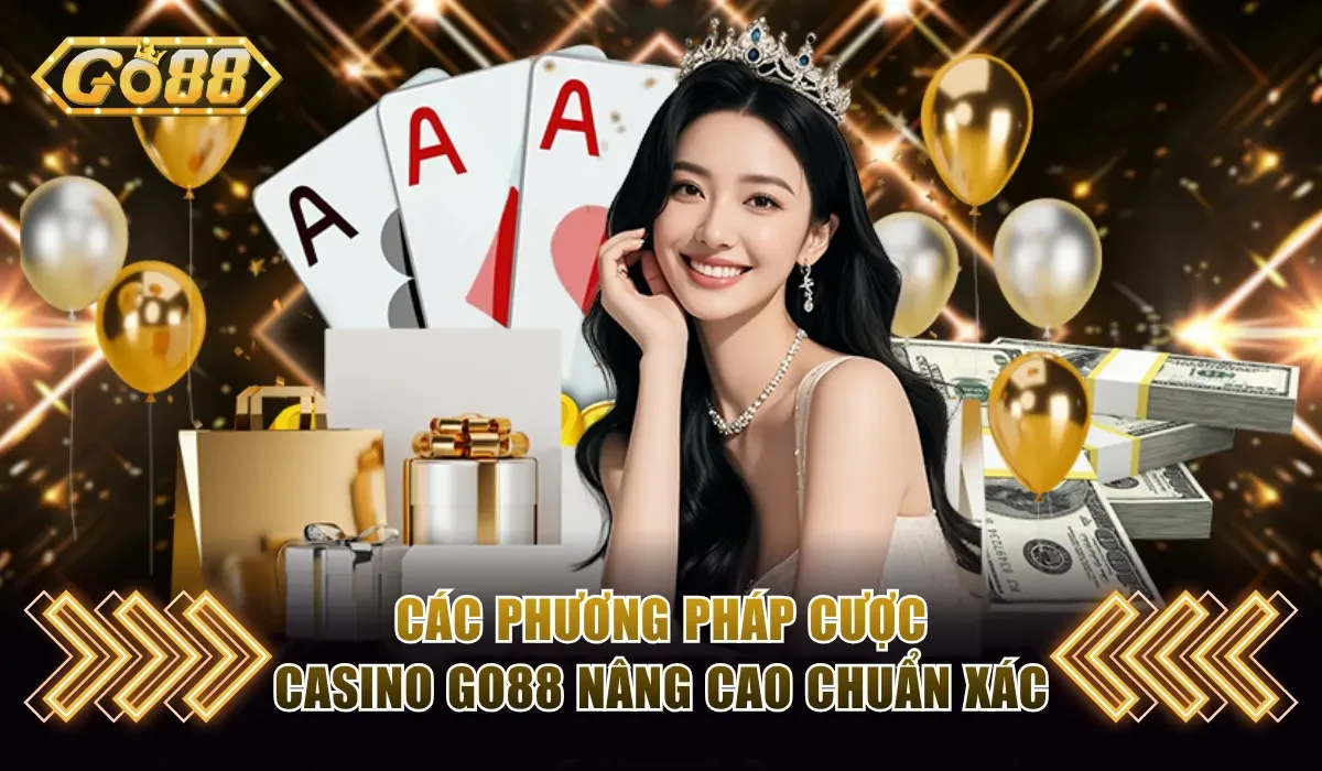 Các phương pháp cược Casino GO88 nâng cao chuẩn xác