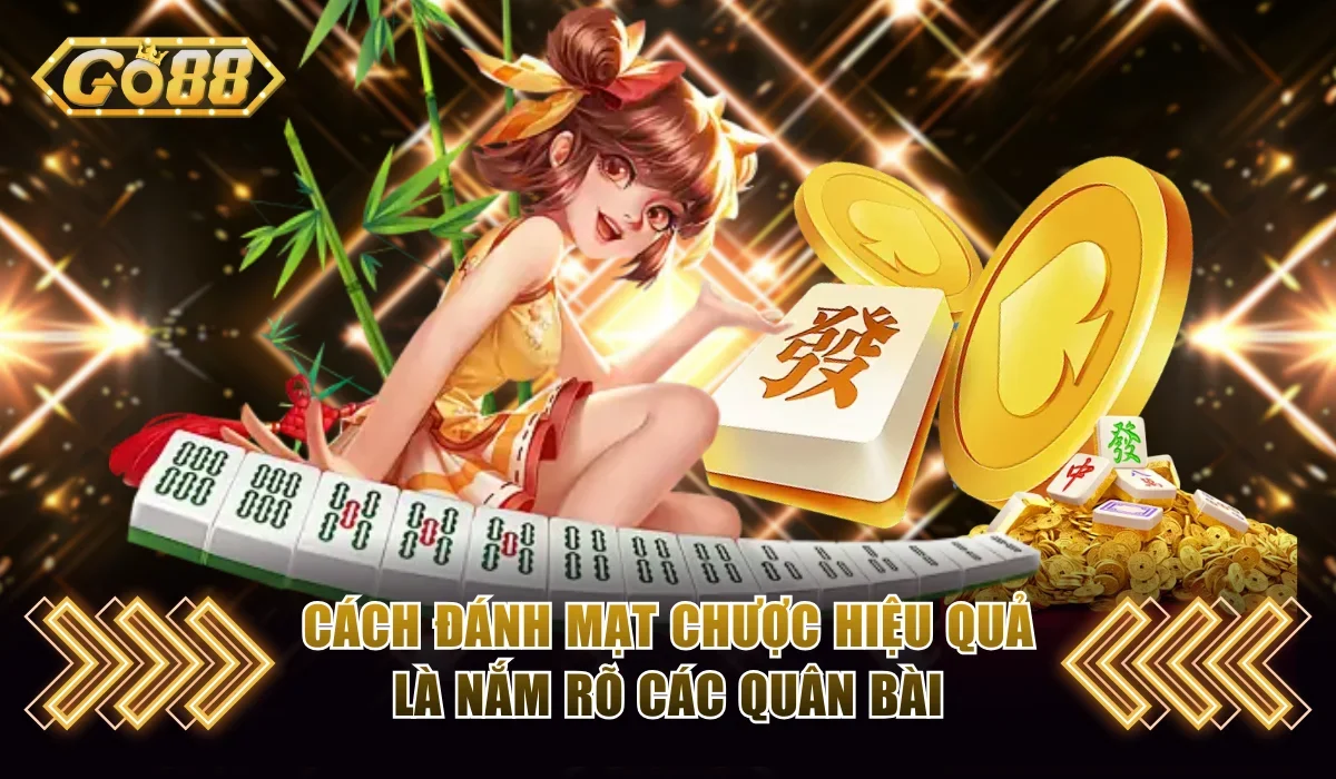 Cách đánh Mạt Chược hiệu quả là nắm rõ các quân bài