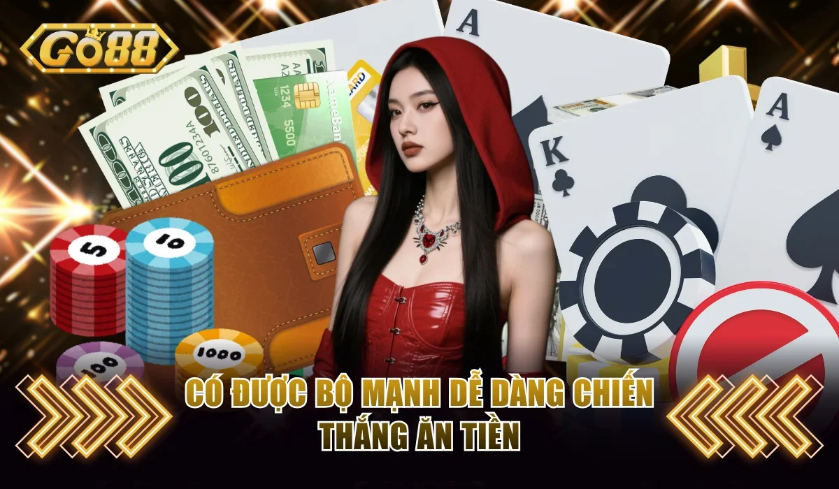 Có được bộ mạnh dễ dàng chiến thắng ăn tiền