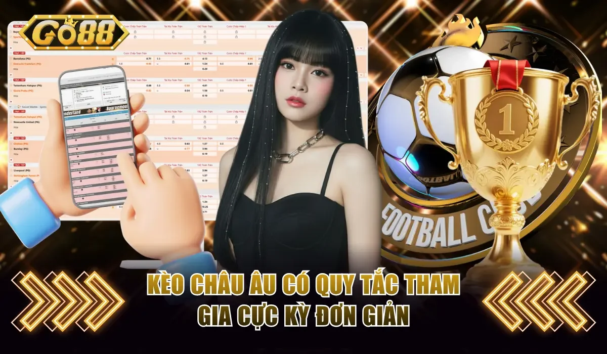 Kèo châu Âu có quy tắc tham gia cực kỳ đơn giản