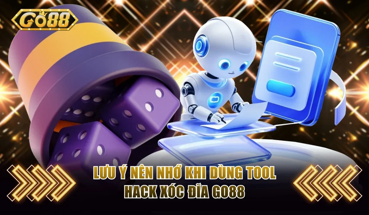 Lưu ý nên nhớ khi dùng tool hack xóc đĩa GO88