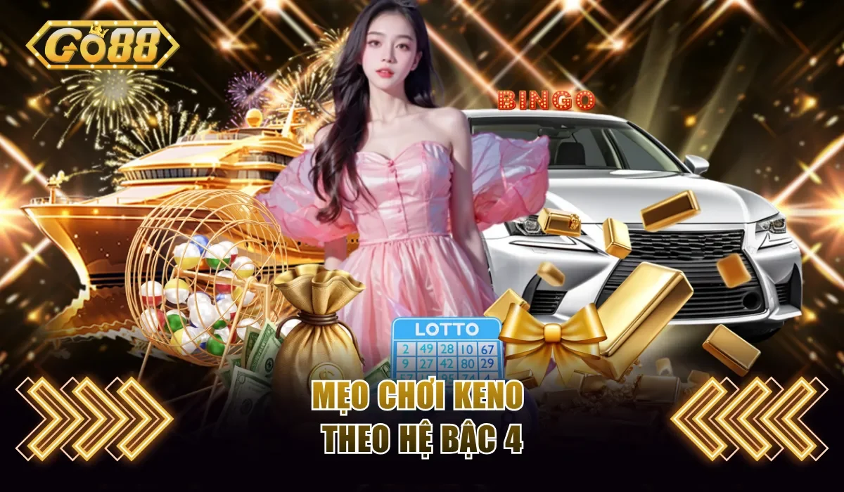 Mẹo chơi keno theo hệ bậc 4