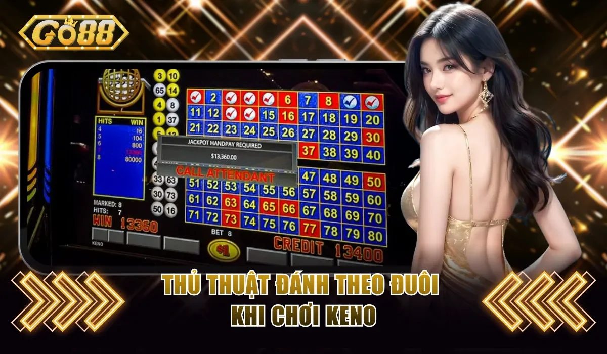 Thủ thuật đánh theo đuôi khi chơi keno